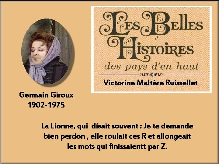 Victorine Maltère Ruissellet Germain Giroux 1902 -1975 La Lionne, qui disait souvent : Je