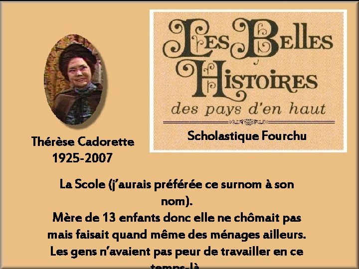 Thérèse Cadorette 1925 -2007 Scholastique Fourchu La Scole (j’aurais préférée ce surnom à son