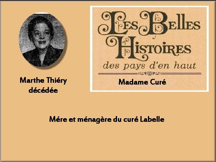 Marthe Thiéry décédée Madame Curé Mére et ménagère du curé Labelle 