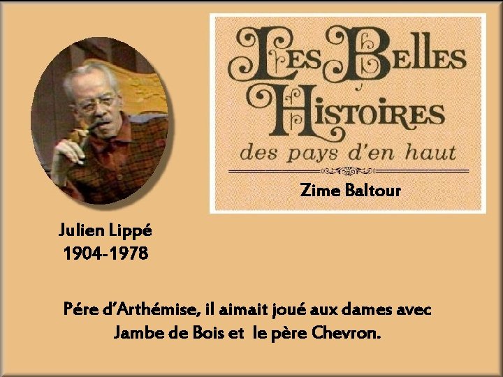 Zime Baltour Julien Lippé 1904 -1978 Pére d’Arthémise, il aimait joué aux dames avec