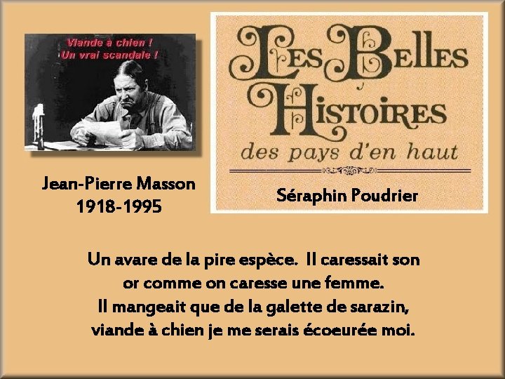 Jean-Pierre Masson 1918 -1995 Séraphin Poudrier Un avare de la pire espèce. Il caressait