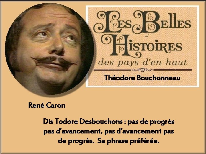 Théodore Bouchonneau René Caron Dis Todore Desbouchons : pas de progrès pas d’avancement, pas