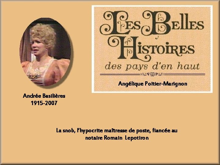 Angélique Poitier-Marignon Andrée Basilières 1915 -2007 La snob, l’hypocrite maîtresse de poste, fiancée au