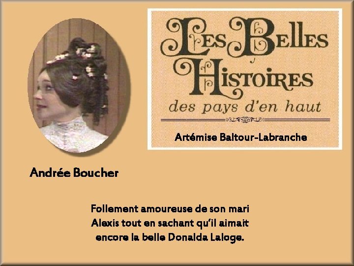 Artémise Baltour-Labranche Andrée Boucher Follement amoureuse de son mari Alexis tout en sachant qu’il