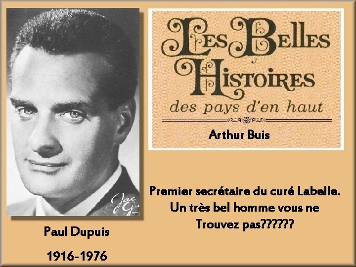 Arthur Buis Paul Dupuis 1916 -1976 Premier secrétaire du curé Labelle. Un très bel