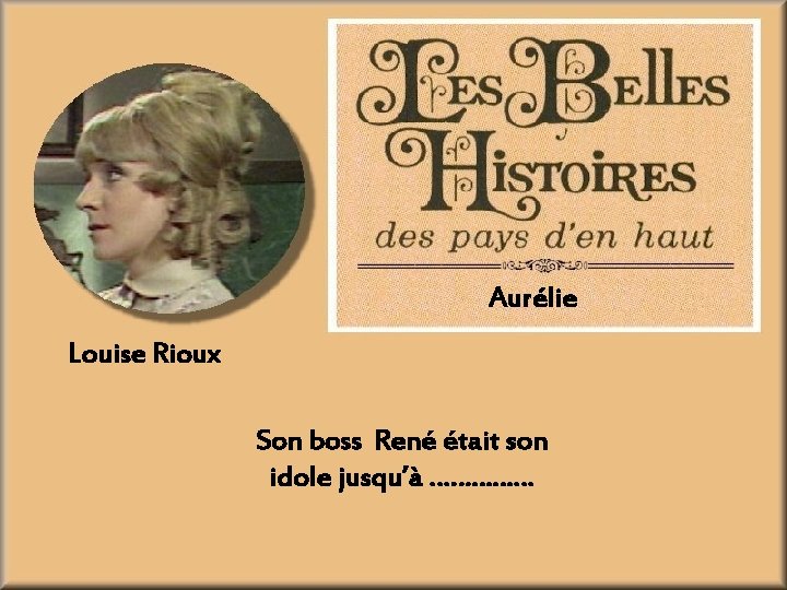 Aurélie Louise Rioux Son boss René était son idole jusqu’à …………… 