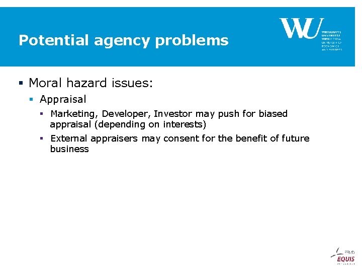 Potential agency problems § Moral hazard issues: § Appraisal § Marketing, Developer, Investor may