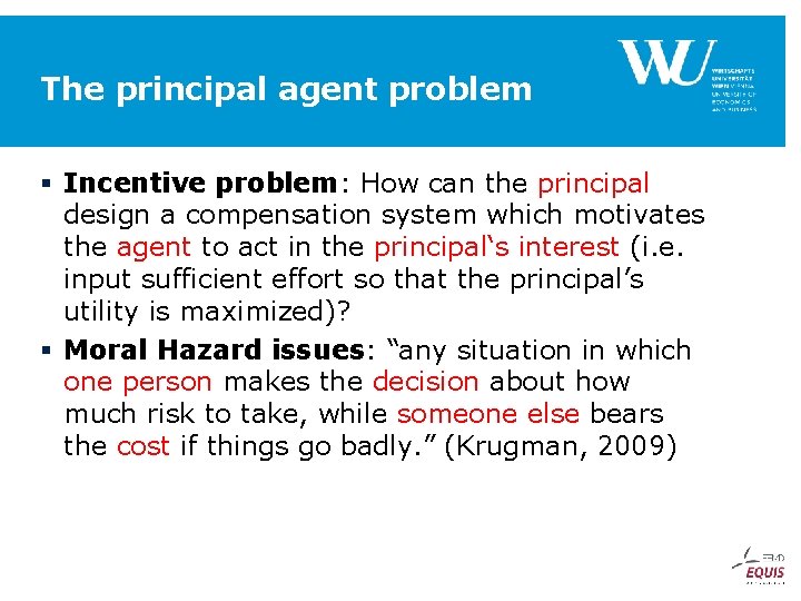 The principal agent problem § Incentive problem: How can the principal design a compensation