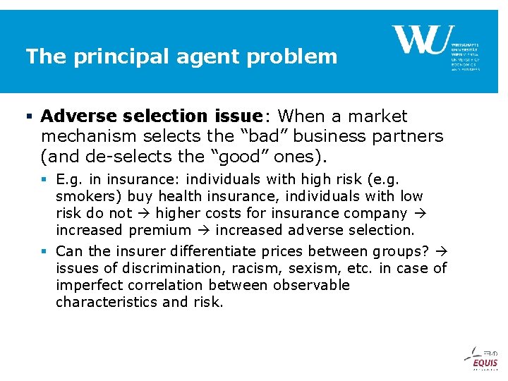 The principal agent problem § Adverse selection issue: When a market mechanism selects the