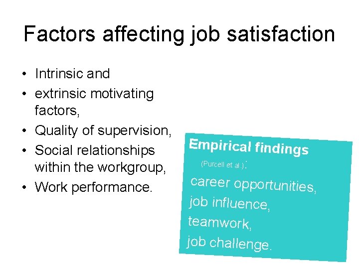 Factors affecting job satisfaction • Intrinsic and • extrinsic motivating factors, • Quality of