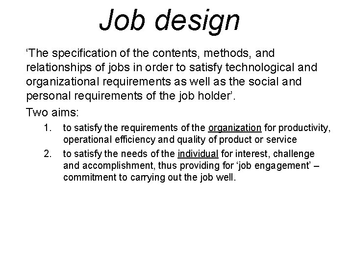 Job design ‘The specification of the contents, methods, and relationships of jobs in order