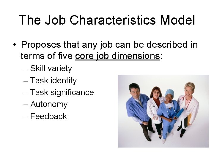 The Job Characteristics Model • Proposes that any job can be described in terms