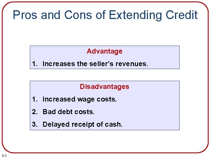 Pros and Cons of Extending Credit Advantage 1. Increases the seller’s revenues. Disadvantages 1.