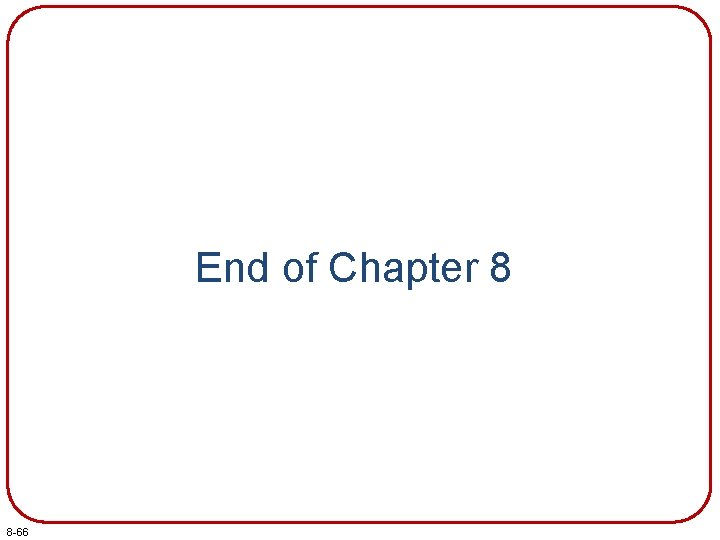 End of Chapter 8 8 -66 