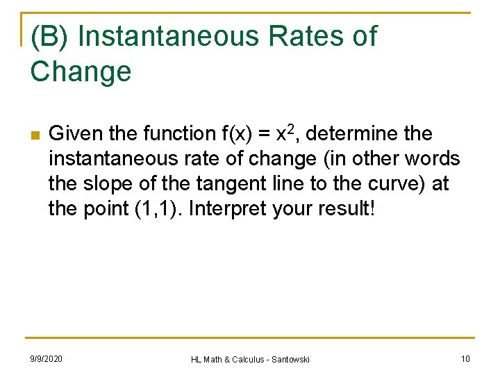 (B) Instantaneous Rates of Change n Given the function f(x) = x 2, determine