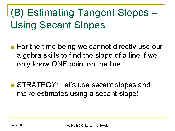 (B) Estimating Tangent Slopes – Using Secant Slopes n For the time being we