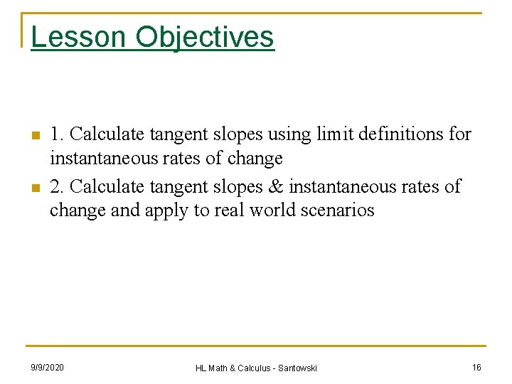 Lesson Objectives n n 1. Calculate tangent slopes using limit definitions for instantaneous rates