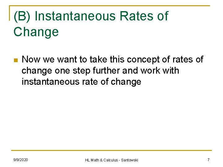 (B) Instantaneous Rates of Change n Now we want to take this concept of