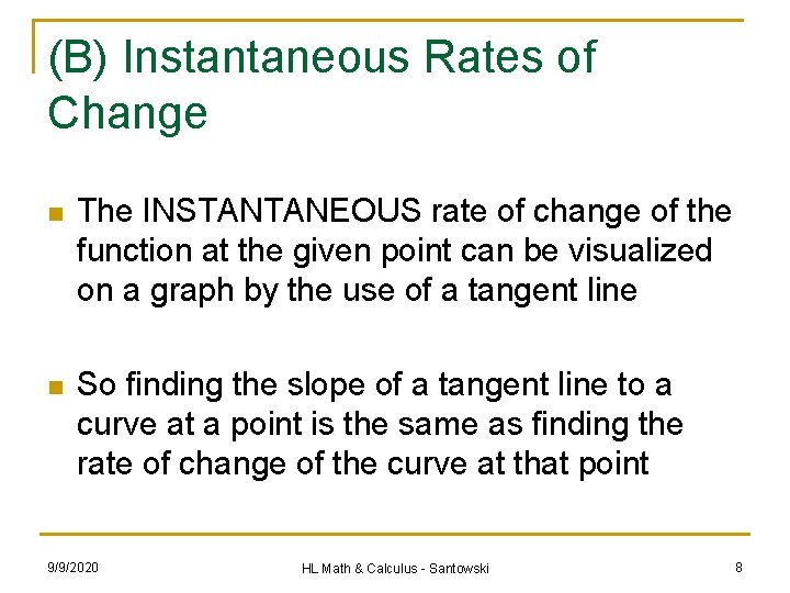 (B) Instantaneous Rates of Change n The INSTANTANEOUS rate of change of the function