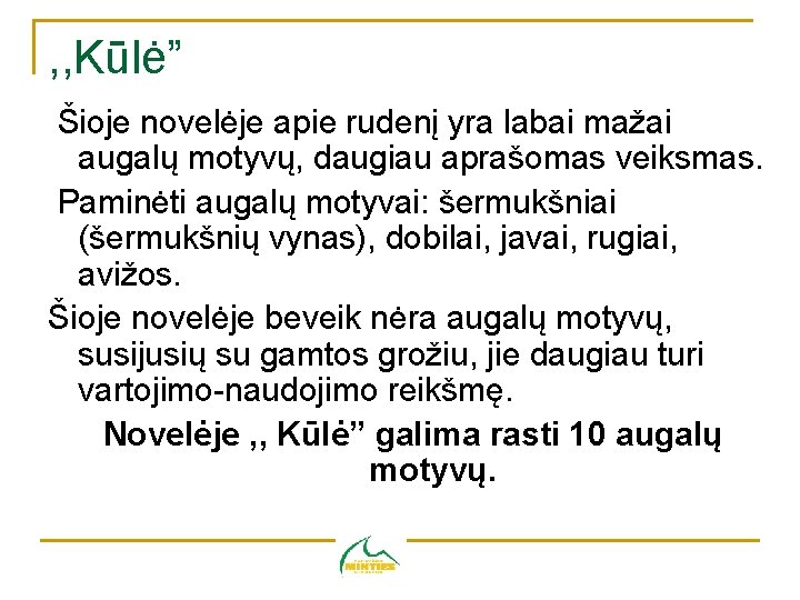 , , Kūlė” Šioje novelėje apie rudenį yra labai mažai augalų motyvų, daugiau aprašomas