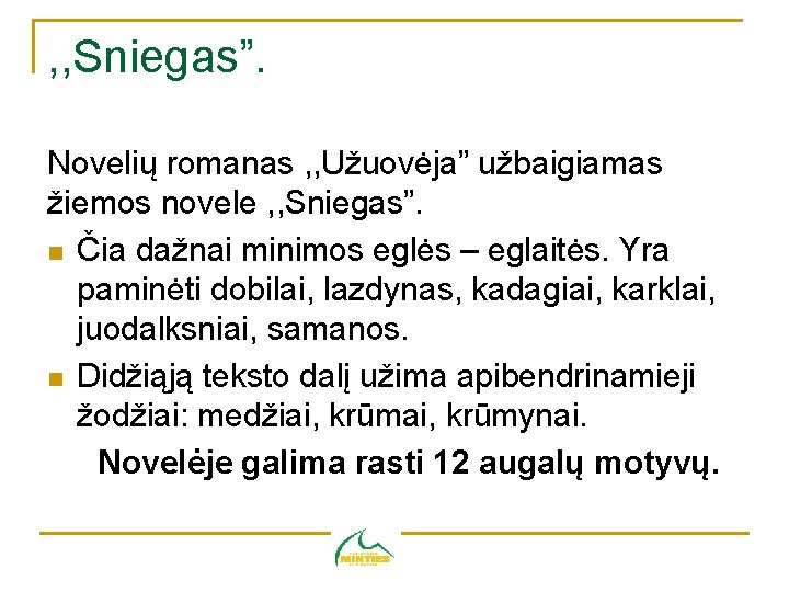 , , Sniegas”. Novelių romanas , , Užuovėja” užbaigiamas žiemos novele , , Sniegas”.