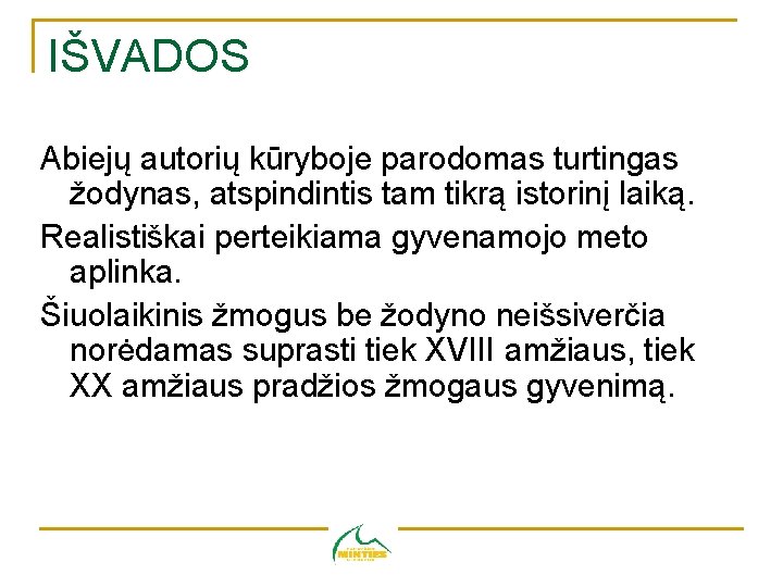 IŠVADOS Abiejų autorių kūryboje parodomas turtingas žodynas, atspindintis tam tikrą istorinį laiką. Realistiškai perteikiama