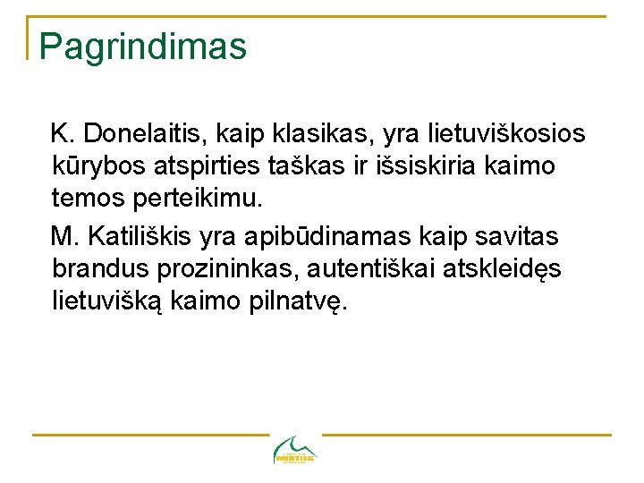 Pagrindimas K. Donelaitis, kaip klasikas, yra lietuviškosios kūrybos atspirties taškas ir išsiskiria kaimo temos