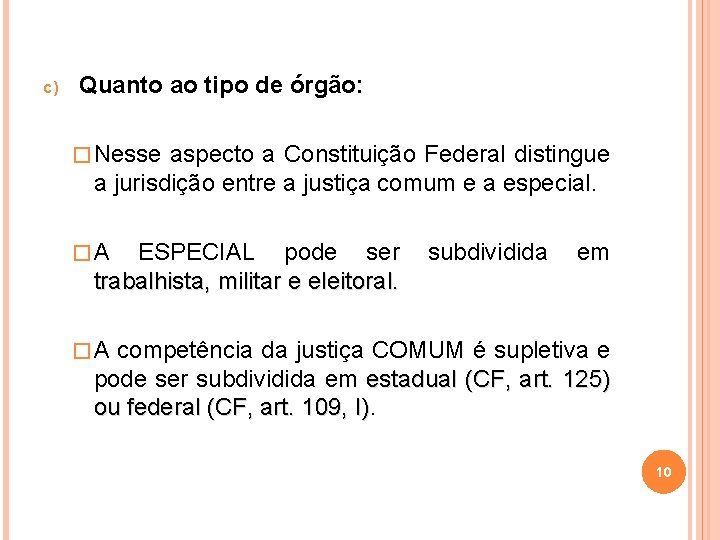 c) Quanto ao tipo de órgão: � Nesse aspecto a Constituição Federal distingue a