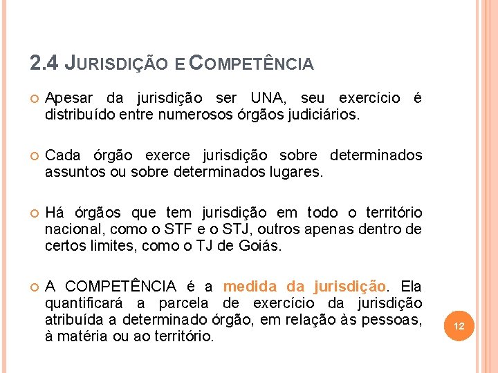 2. 4 JURISDIÇÃO E COMPETÊNCIA Apesar da jurisdição ser UNA, seu exercício é distribuído