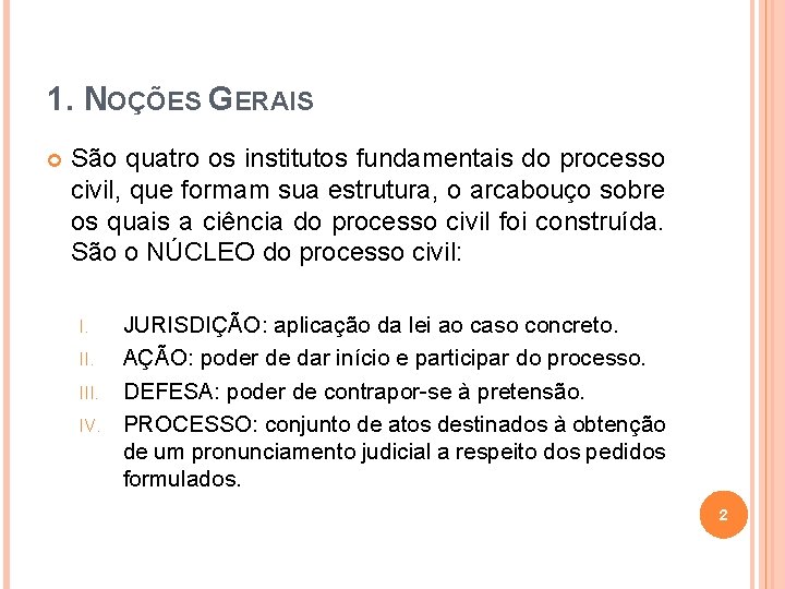 1. NOÇÕES GERAIS São quatro os institutos fundamentais do processo civil, que formam sua