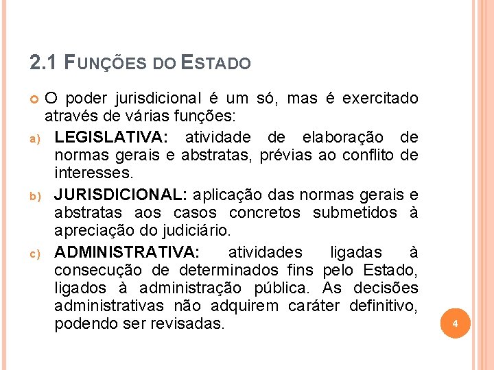 2. 1 FUNÇÕES DO ESTADO O poder jurisdicional é um só, mas é exercitado