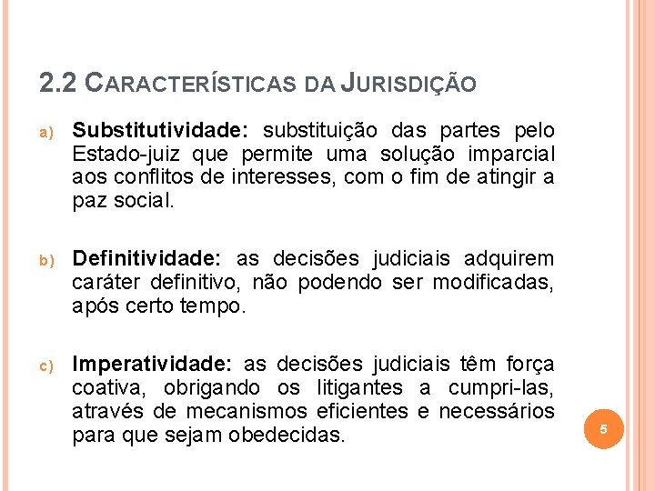 2. 2 CARACTERÍSTICAS DA JURISDIÇÃO a) Substitutividade: substituição das partes pelo Estado-juiz que permite