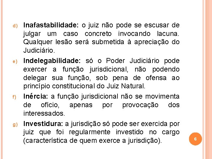 d) e) f) g) Inafastabilidade: o juiz não pode se escusar de julgar um