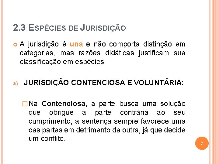 2. 3 ESPÉCIES DE JURISDIÇÃO A jurisdição é una e não comporta distinção em