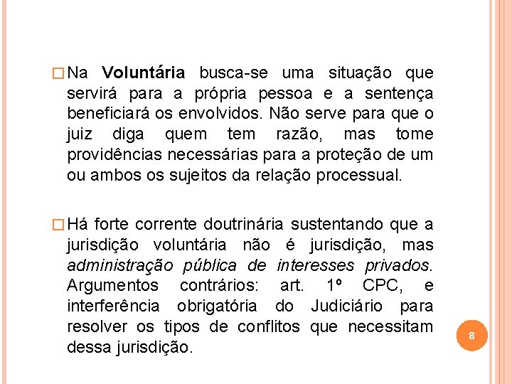� Na Voluntária busca-se uma situação que servirá para a própria pessoa e a