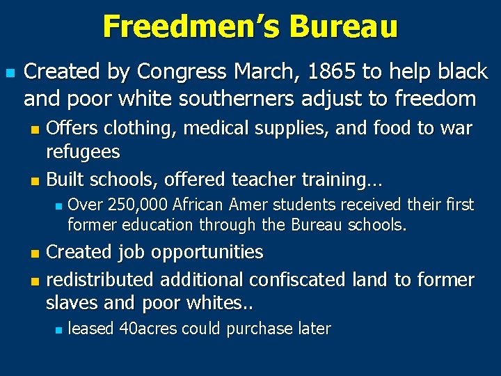 Freedmen’s Bureau n Created by Congress March, 1865 to help black and poor white