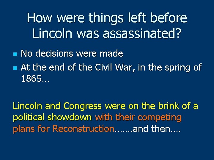 How were things left before Lincoln was assassinated? n n No decisions were made