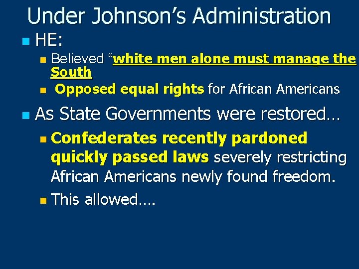 Under Johnson’s Administration n HE: Believed “white men alone must manage the South n