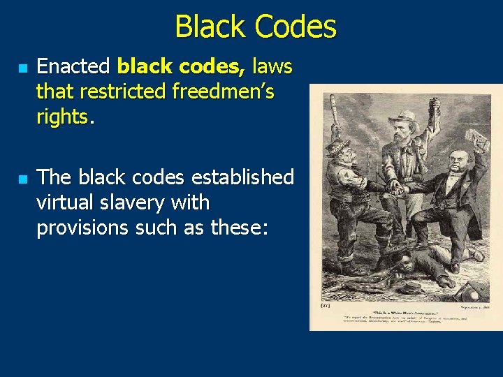 Black Codes n n Enacted black codes, laws that restricted freedmen’s rights. The black