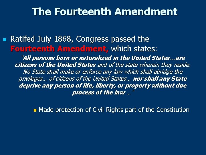 The Fourteenth Amendment n Ratifed July 1868, Congress passed the Fourteenth Amendment, which states: