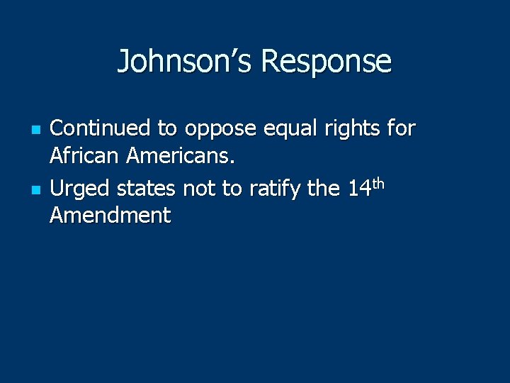 Johnson’s Response n n Continued to oppose equal rights for African Americans. Urged states