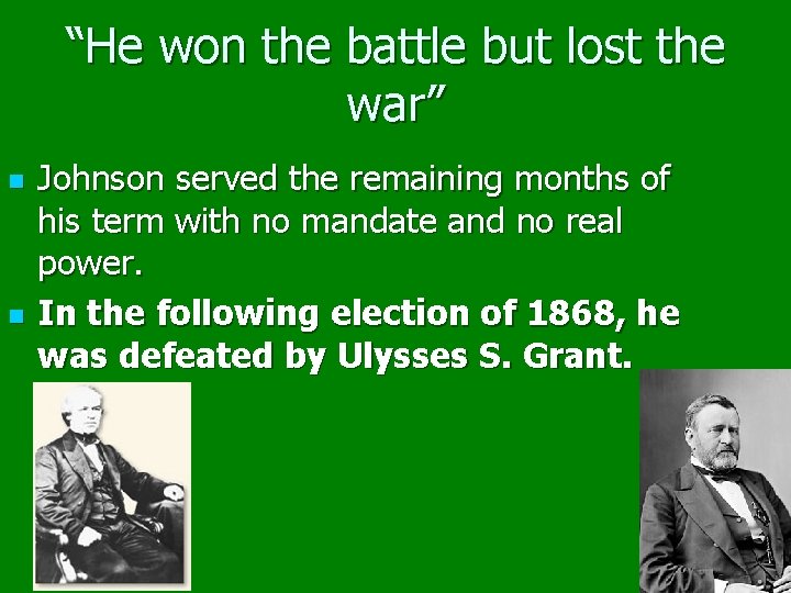 “He won the battle but lost the war” n n Johnson served the remaining