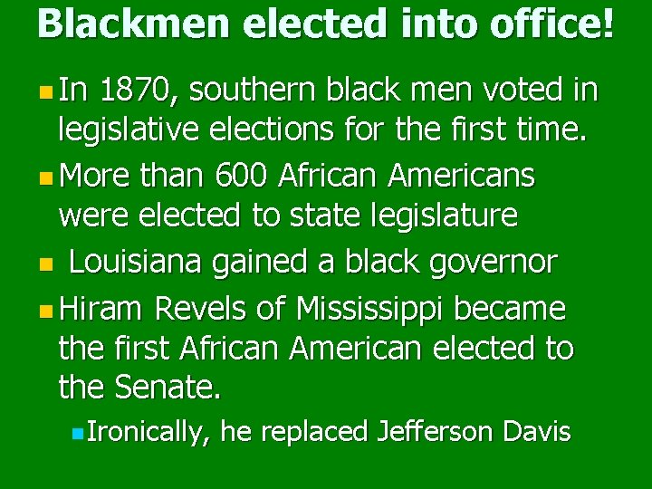 Blackmen elected into office! n In 1870, southern black men voted in legislative elections