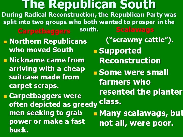 The Republican South During Radical Reconstruction, the Republican Party was split into two groups