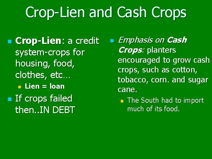 Crop-Lien and Cash Crops n Crop-Lien: a credit system-crops for housing, food, clothes, etc…