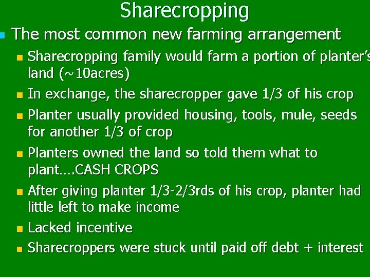 n Sharecropping The most common new farming arrangement Sharecropping family would farm a portion