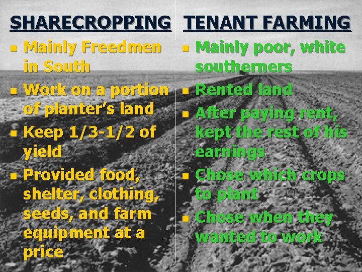 SHARECROPPING TENANT FARMING n n Mainly Freedmen in South Work on a portion of