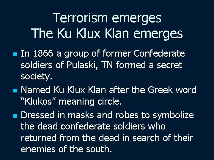 Terrorism emerges The Ku Klux Klan emerges n n n In 1866 a group