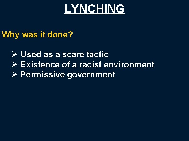 LYNCHING Why was it done? Ø Used as a scare tactic Ø Existence of