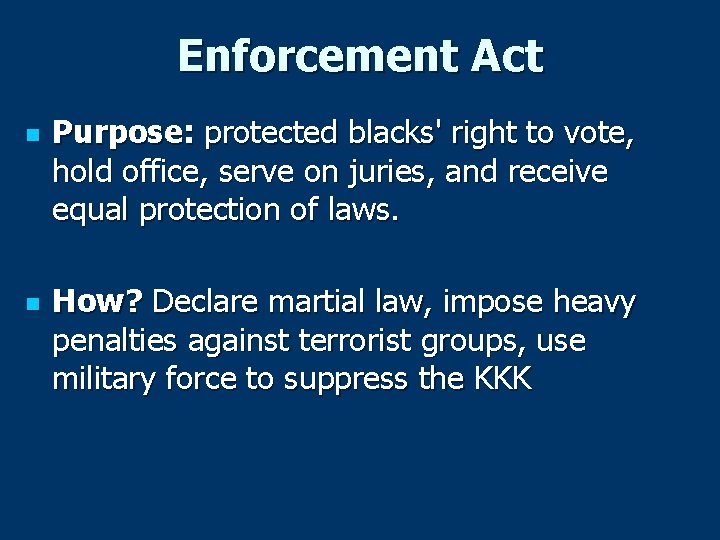 Enforcement Act n n Purpose: protected blacks' right to vote, hold office, serve on